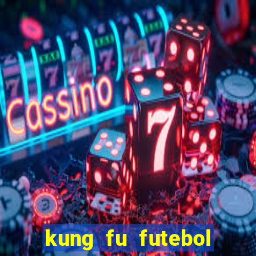 kung fu futebol clube online dublado